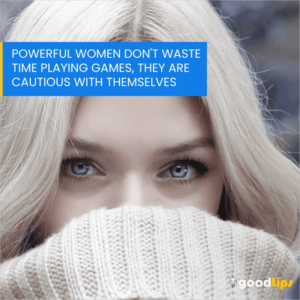 Read more about the article Powerful women don’t waste time playing games, they are cautious with themselves